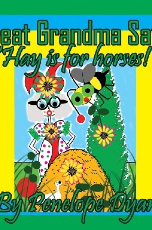 Cover of Great Grandma Says, "Hay is for horses!"