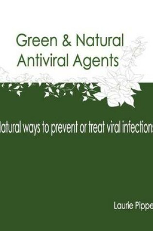 Cover of Green & Natural Antiviral Agents - Natural ways to prevent or treat viral infect