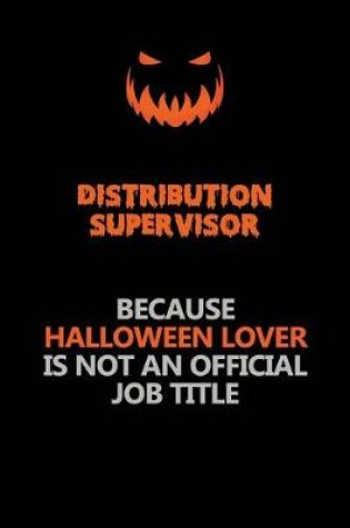 Cover of Distribution Supervisor Because Halloween Lover Is Not An Official Job Title