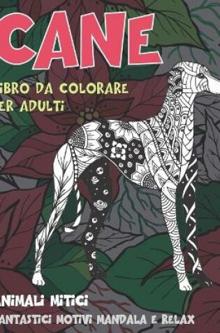 Cover of Libro da colorare per adulti - Fantastici motivi Mandala e relax - Animali mitici - Cane