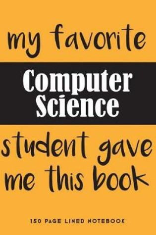 Cover of My Favorite Computer Science Student Gave Me This Book