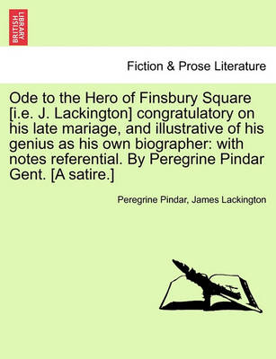 Book cover for Ode to the Hero of Finsbury Square [I.E. J. Lackington] Congratulatory on His Late Mariage, and Illustrative of His Genius as His Own Biographer