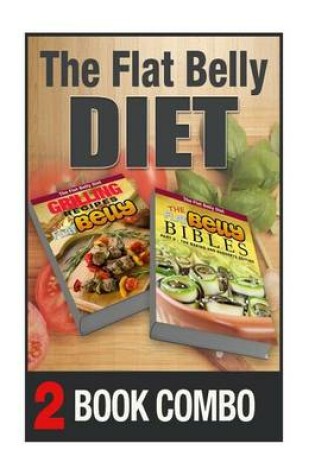 Cover of The Flat Belly Bibles Part 2 and Grilling Recipes for a Flat Belly