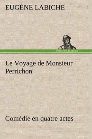 Cover of Le Voyage de Monsieur Perrichon Comédie en quatre actes