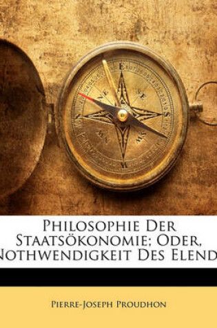 Cover of Philosophie Der Staatsokonomie Oder Nothwendigkeit Des Elends. Erster Band.