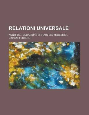Book cover for Relationi Universale; Augm. de... La Ragione Di Stato del Medesimo...