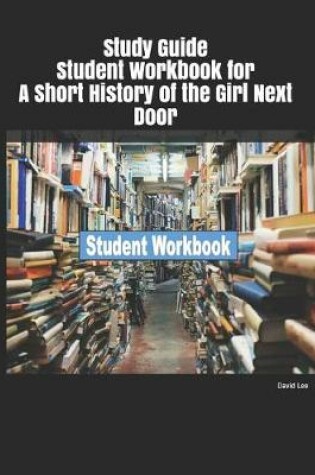 Cover of Study Guide Student Workbook for a Short History of the Girl Next Door