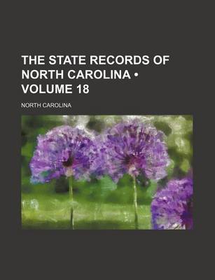 Book cover for The State Records of North Carolina (Volume 18)