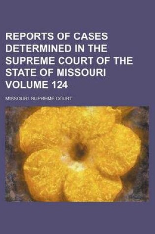 Cover of Reports of Cases Determined in the Supreme Court of the State of Missouri Volume 124