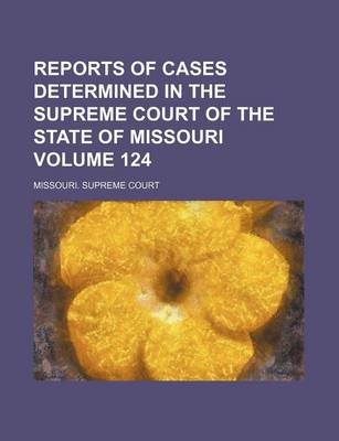 Book cover for Reports of Cases Determined in the Supreme Court of the State of Missouri Volume 124