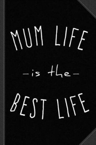 Cover of Mum Life Is the Best Life Journal Notebook