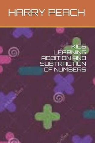 Cover of Kids Learning Addition and Subtration of Numbers