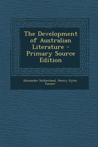 Cover of The Development of Australian Literature - Primary Source Edition