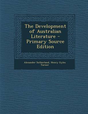 Book cover for The Development of Australian Literature - Primary Source Edition