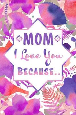 Cover of Mom I Love You Because..