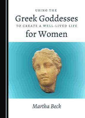 Book cover for Using the Greek Goddesses to Create a Well-Lived Life for Women