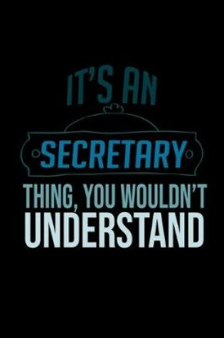 Cover of It's an secretary thing, you wouldn't understand