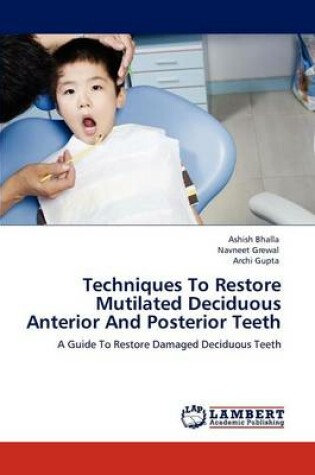 Cover of Techniques To Restore Mutilated Deciduous Anterior And Posterior Teeth