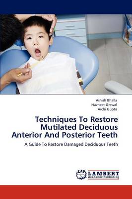 Book cover for Techniques To Restore Mutilated Deciduous Anterior And Posterior Teeth