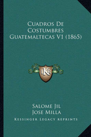 Cover of Cuadros de Costumbres Guatemaltecas V1 (1865)