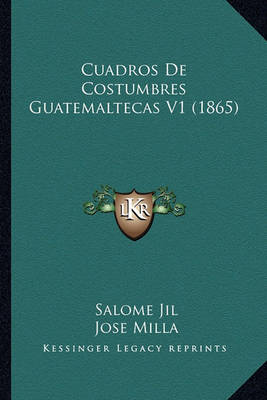 Book cover for Cuadros de Costumbres Guatemaltecas V1 (1865)