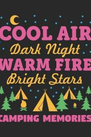 Cover of Cool Air Dark Night Warm Fire Bright Stars Camping Memories