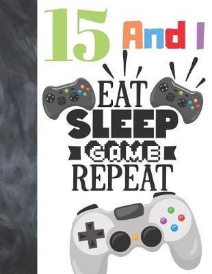 Book cover for 15 And I Eat Sleep Game Repeat