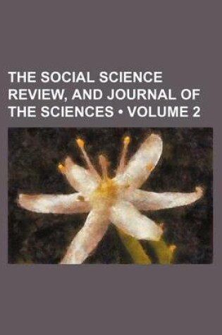 Cover of The Social Science Review, and Journal of the Sciences (Volume 2)