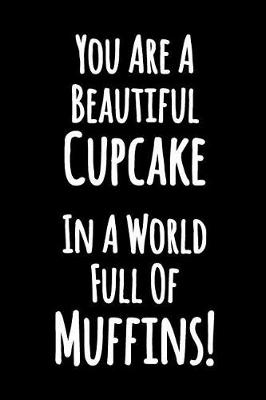 Book cover for You Are a Beautiful Cupcake in a World Full of Muffins