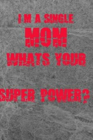 Cover of I'm a Single Mom, Whats your Super Power?