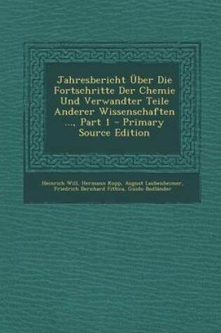 Cover of Jahresbericht Uber Die Fortschritte Der Chemie Und Verwandter Teile Anderer Wissenschaften ..., Part 1
