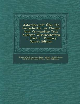 Book cover for Jahresbericht Uber Die Fortschritte Der Chemie Und Verwandter Teile Anderer Wissenschaften ..., Part 1