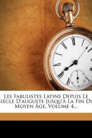 Cover of Les Fabulistes Latins Depuis Le Siecle D'auguste Jusqu'a La Fin Du Moyen Age, Volume 4...