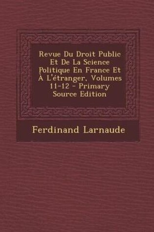 Cover of Revue Du Droit Public Et de La Science Politique En France Et A L'Etranger, Volumes 11-12