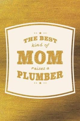 Book cover for The Best Kind Of Mom Raises A Plumber