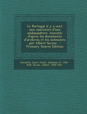 Book cover for Le Portugal Il y a Cent ANS; Souvenirs D'Une Ambassadrice. Annotes D'Apres Les Documents D'Archives Et Les Memoires Par Albert Savine