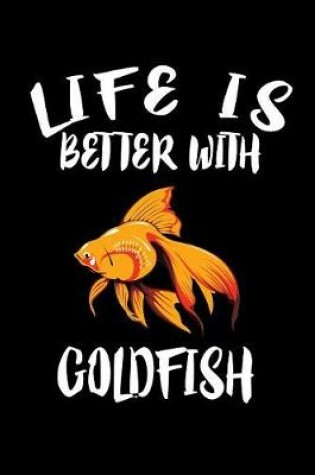 Cover of Life Is Better With Goldfish