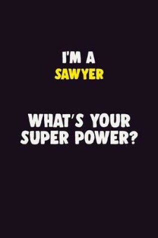 Cover of I'M A Sawyer, What's Your Super Power?