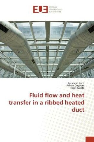 Cover of Fluid flow and heat transfer in a ribbed heated duct