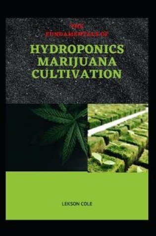 Cover of The Fundamentals of Hydroponics Marijuana Cultivation