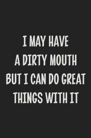 Cover of I May Have a Dirty Mouth but I Can Do Great Things with It