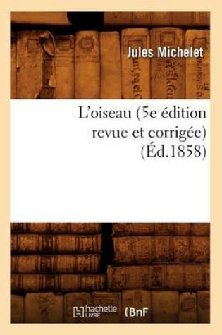 Cover of L'Oiseau (5e Edition Revue Et Corrigee) (Ed.1858)