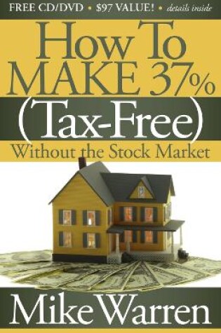 Cover of How To Make 37%, Tax-Free, Without the Stock Market
