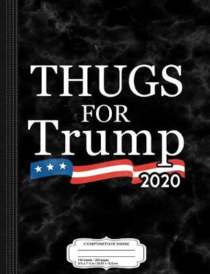 Book cover for Thugs for Trump 2020 Composition Notebook