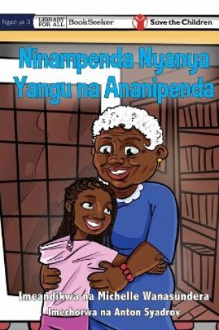 Cover of I Love Granny, And She Loves Me - Ninampenda Nyanya Yangu na Ananipenda