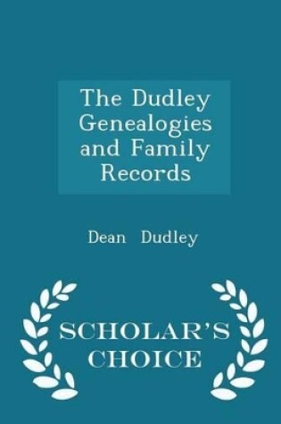 Cover of The Dudley Genealogies and Family Records - Scholar's Choice Edition