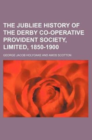 Cover of The Jubliee History of the Derby Co-Operative Provident Society, Limited, 1850-1900