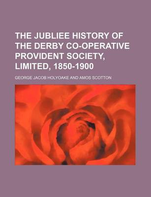 Book cover for The Jubliee History of the Derby Co-Operative Provident Society, Limited, 1850-1900