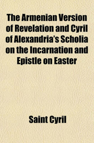 Cover of The Armenian Version of Revelation and Cyril of Alexandria's Scholia on the Incarnation and Epistle on Easter