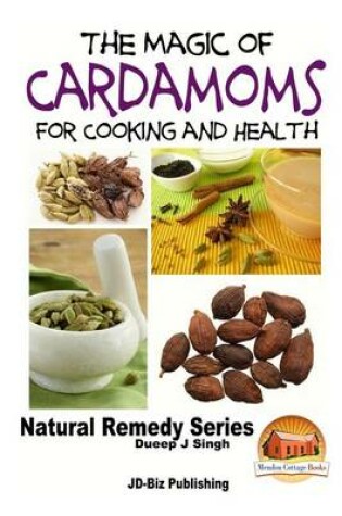 Cover of The Magic of Cardamoms For Cooking and Health